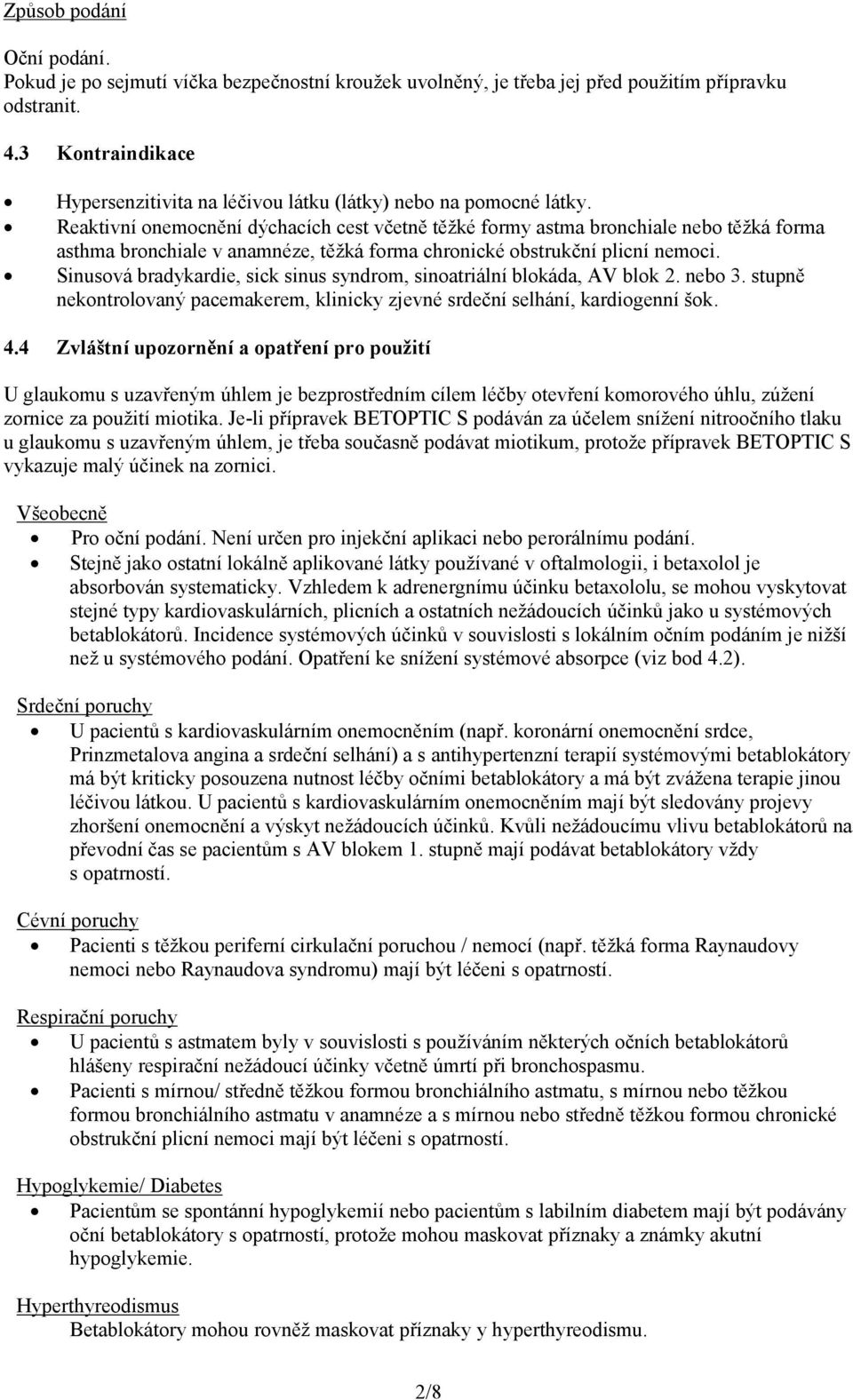 Reaktivní onemocnění dýchacích cest včetně těžké formy astma bronchiale nebo těžká forma asthma bronchiale v anamnéze, těžká forma chronické obstrukční plicní nemoci.