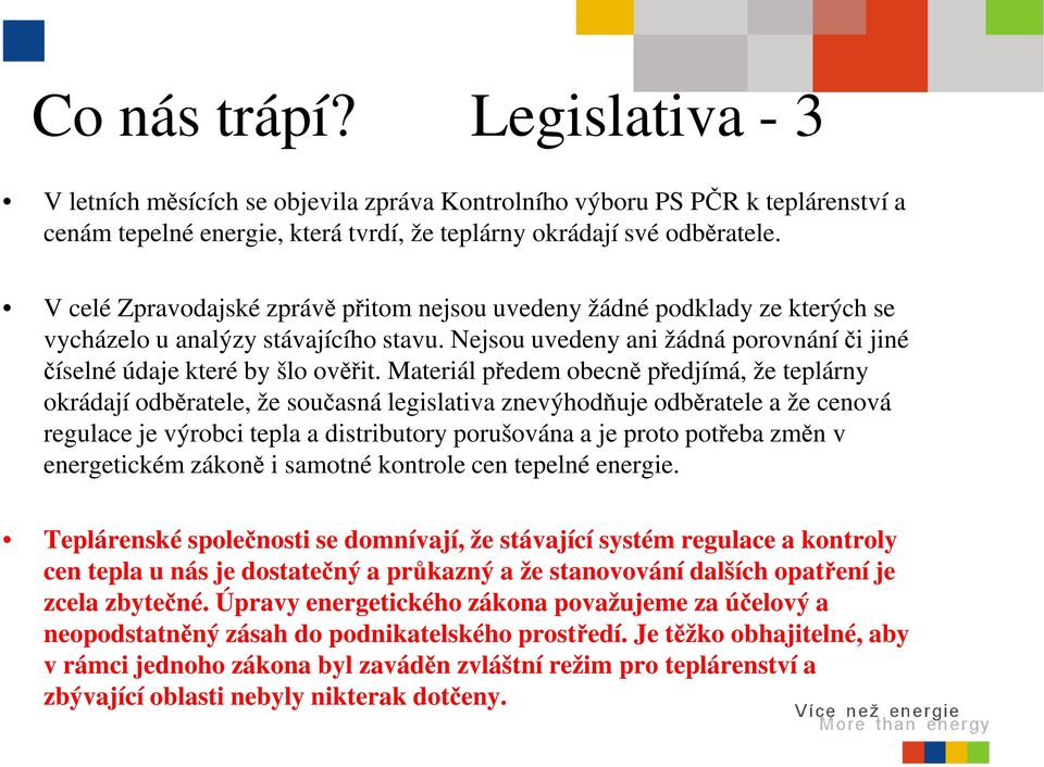 Materiál předem obecně předjímá, že teplárny okrádají odběratele, že současná legislativa znevýhodňuje odběratele a že cenová regulace je výrobci tepla a distributory porušována a je proto potřeba