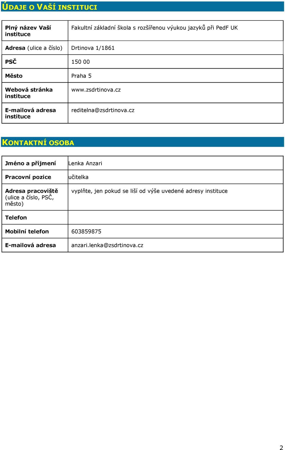 cz KONTAKTNÍ OSOBA Jméno a příjmení Pracovní pozice Adresa pracoviště (ulice a číslo, PSČ, město) Lenka Anzari učitelka