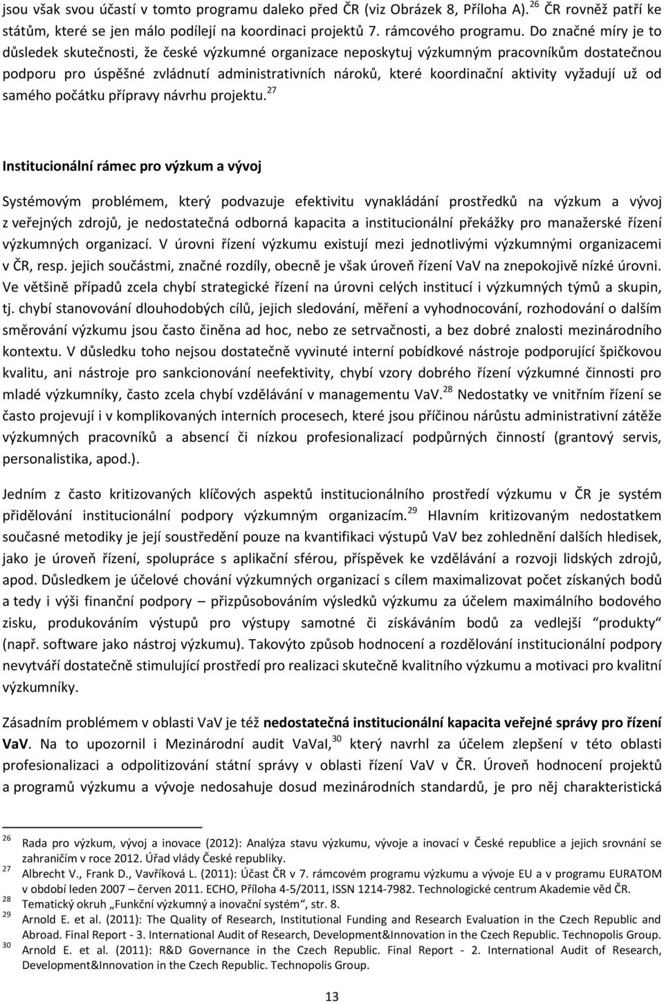 vyžadují už od samého počátku přípravy návrhu projektu.