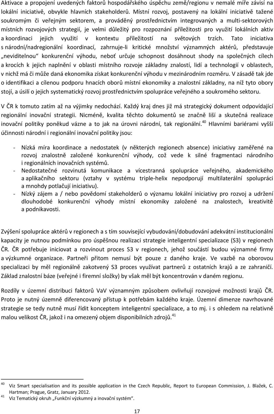 pro rozpoznání příležitosti pro využití lokálních aktiv a koordinaci jejich využití v kontextu příležitostí na světových trzích.