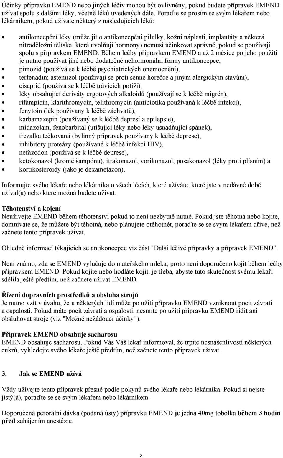 tělíska, která uvolňují hormony) nemusí účinkovat správně, pokud se používají spolu s přípravkem EMEND.