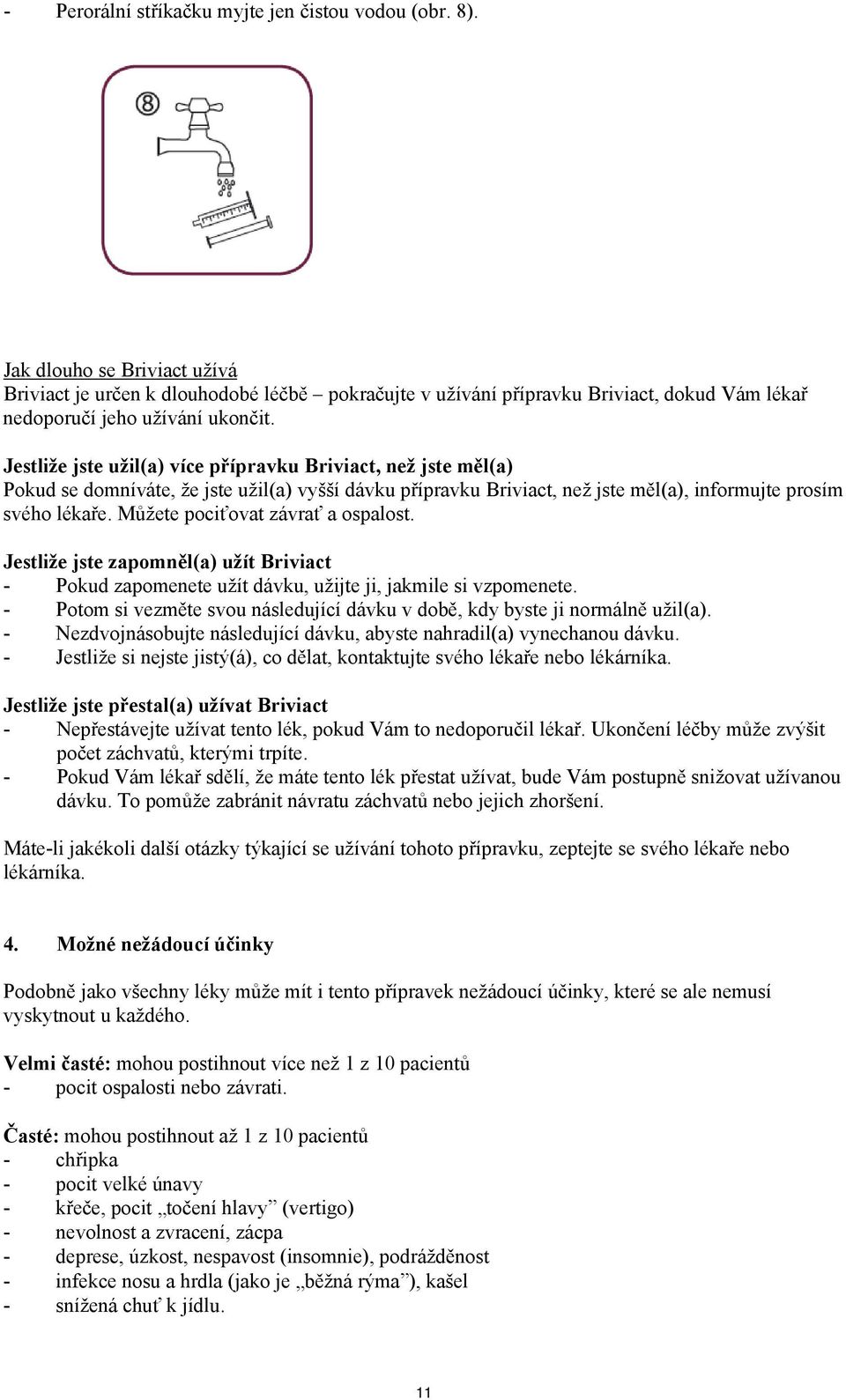 Jestliže jste užil(a) více přípravku Briviact, než jste měl(a) Pokud se domníváte, že jste užil(a) vyšší dávku přípravku Briviact, než jste měl(a), informujte prosím svého lékaře.