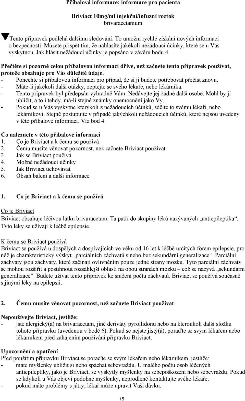 Přečtěte si pozorně celou příbalovou informaci dříve, než začnete tento přípravek používat, protože obsahuje pro Vás důležité údaje.