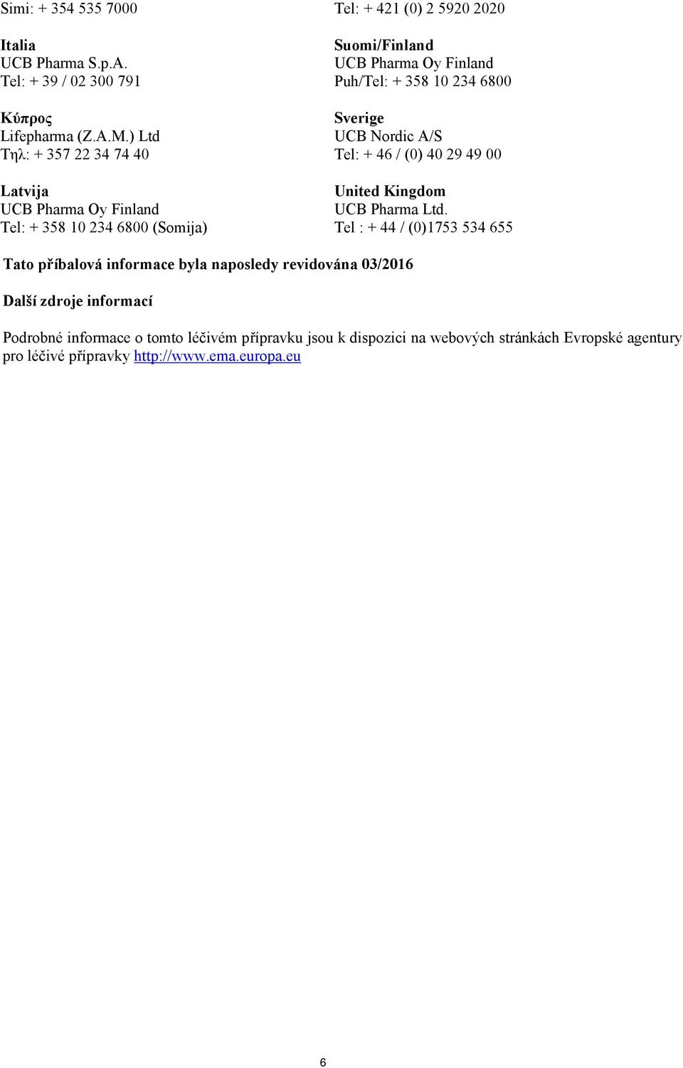 / (0) 40 29 49 00 United Kingdom UCB Pharma Ltd.