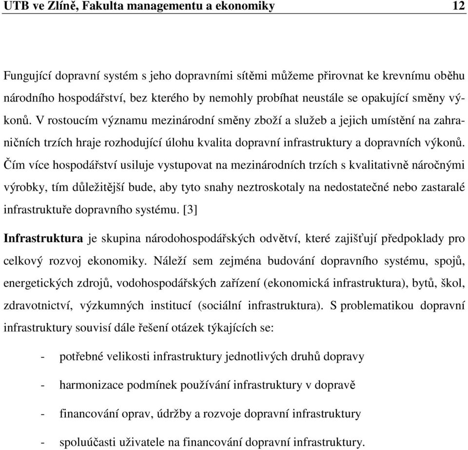 Čím více hospodářství usiluje vystupovat na mezinárodních trzích s kvalitativně náročnými výrobky, tím důležitější bude, aby tyto snahy neztroskotaly na nedostatečné nebo zastaralé infrastruktuře