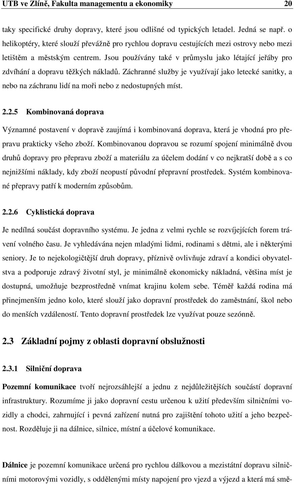 Jsou používány také v průmyslu jako létající jeřáby pro zdvíhání a dopravu těžkých nákladů.