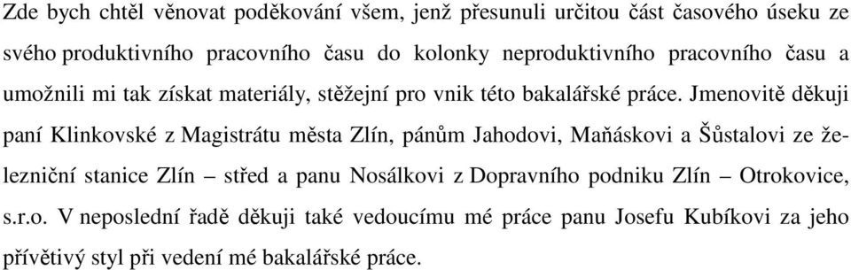 Jmenovitě děkuji paní Klinkovské z Magistrátu města Zlín, pánům Jahodovi, Maňáskovi a Šůstalovi ze železniční stanice Zlín střed a panu