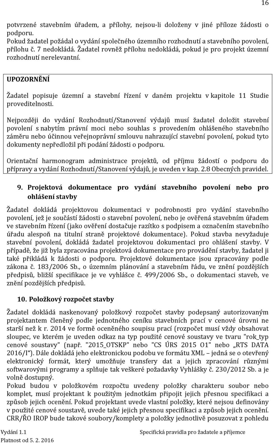 UPOZORNĚNÍ Žadatel popisuje územní a stavební řízení v daném projektu v kapitole 11 Studie proveditelnosti.