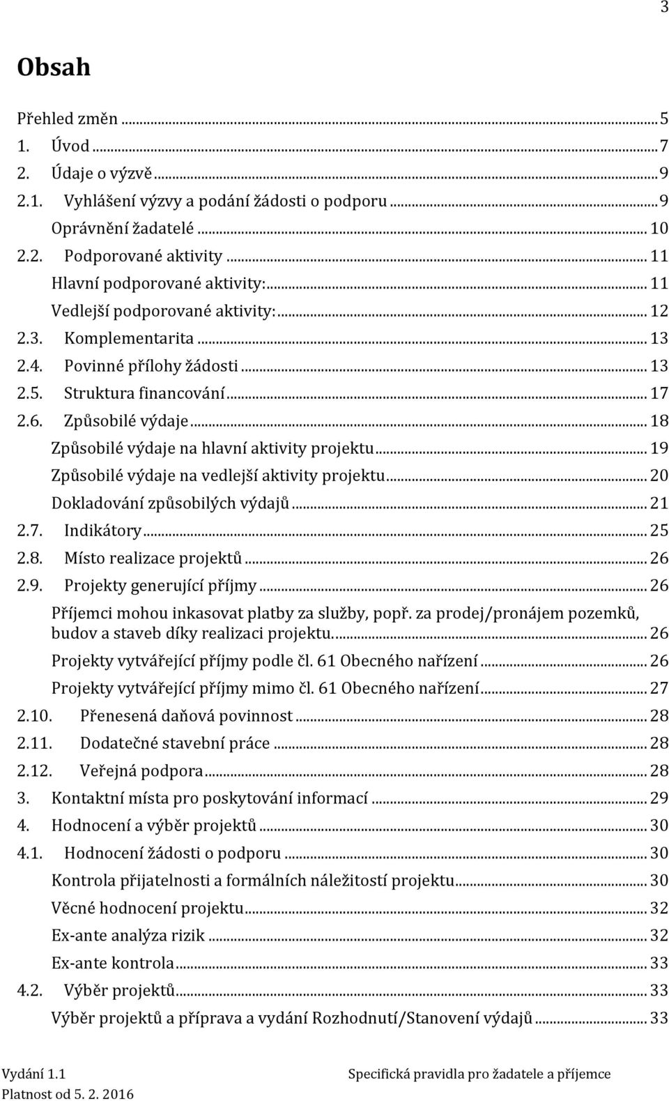 .. 18 Způsobilé výdaje na hlavní aktivity projektu... 19 Způsobilé výdaje na vedlejší aktivity projektu... 20 Dokladování způsobilých výdajů... 21 2.7. Indikátory... 25 2.8. Místo realizace projektů.