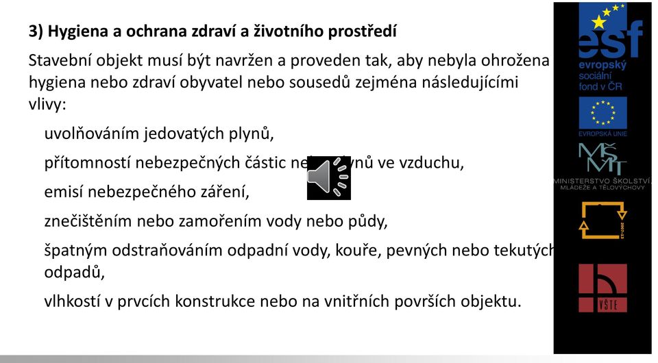 nebezpečných částic nebo plynů ve vzduchu, emisí nebezpečného záření, znečištěním nebo zamořením vody nebo půdy, špatným