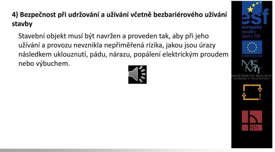 užívání a provozu nevznikla nepřiměřená rizika, jakou jsou úrazy