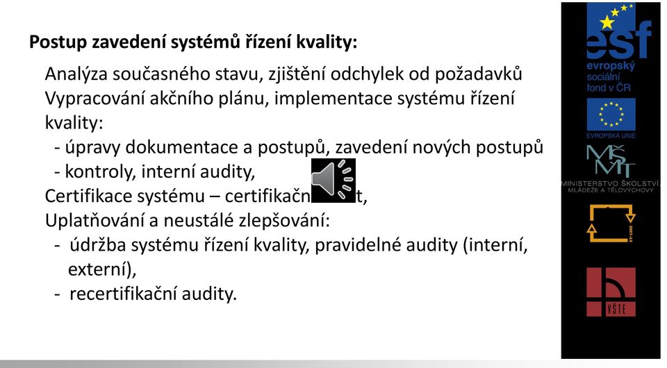 zavedení nových postupů - kontroly, interní audity, Certifikace systému certifikační audit, Uplatňování