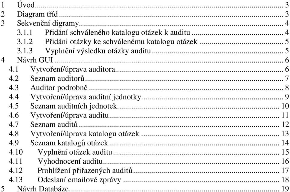 auditní jednotky 9 45 Seznam auditních jednotek 10 46 Vytvoření/úprava auditu 11 47 Seznam auditů 12 48 Vytvoření/úprava katalogu otázek 13 49 Seznam