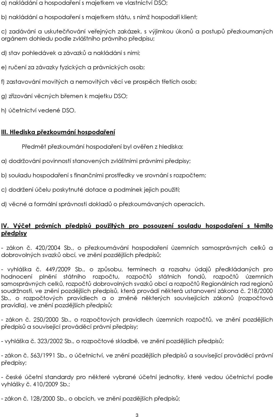 nemovitých věcí ve prospěch třetích osob; g) zřizování věcných břemen k majetku DSO; h) účetnictví vedené DSO. III.