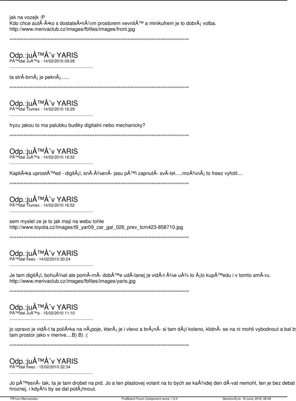 PÅ idal JuÅ a - 14/02/2010 16:32 KapliÄ ka uprostå ed - digitã l, snã Å¾enÃ jasu på i zapnutã svä tel...moå¾nã to freez vyfotil.