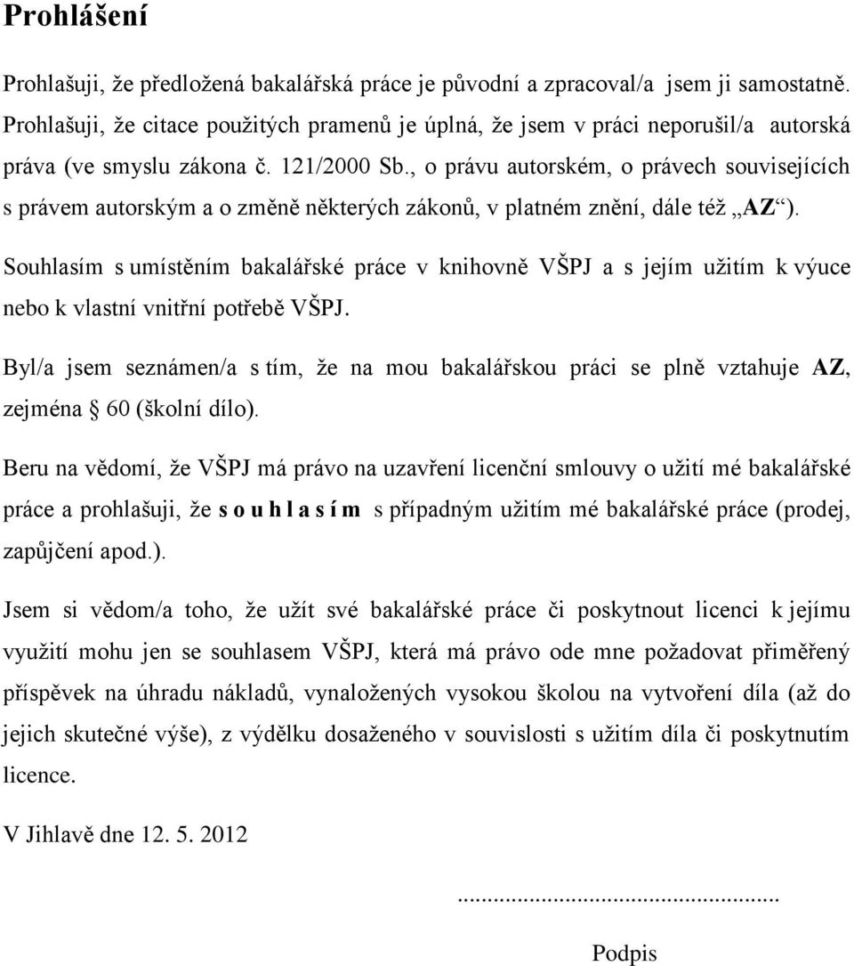 , o právu autorském, o právech souvisejících s právem autorským a o změně některých zákonů, v platném znění, dále též AZ ).