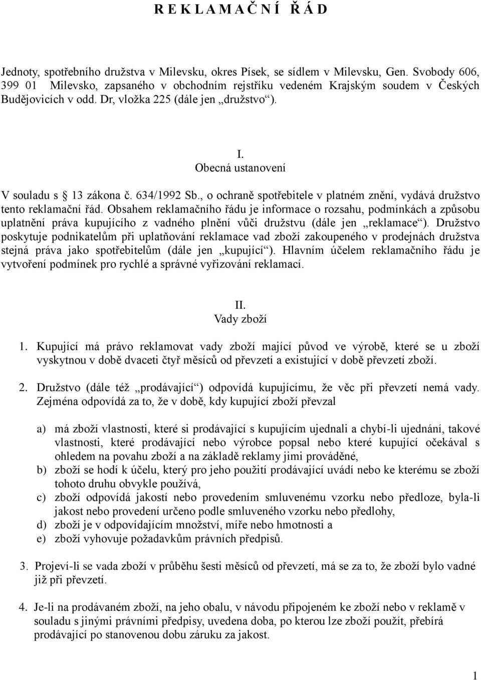 634/1992 Sb., o ochraně spotřebitele v platném znění, vydává družstvo tento reklamační řád.