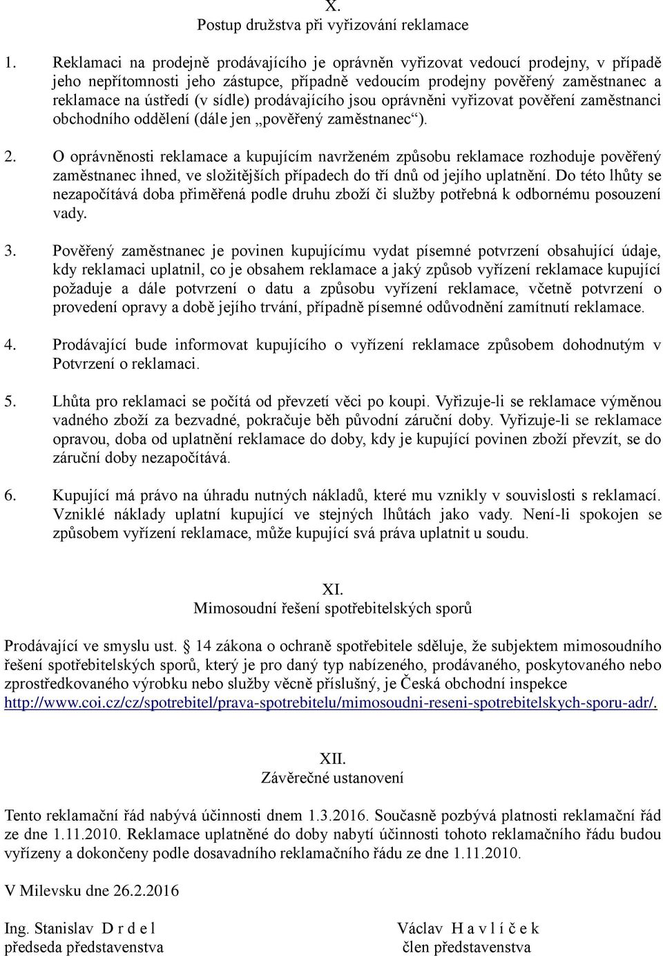 sídle) prodávajícího jsou oprávněni vyřizovat pověření zaměstnanci obchodního oddělení (dále jen pověřený zaměstnanec ). 2.