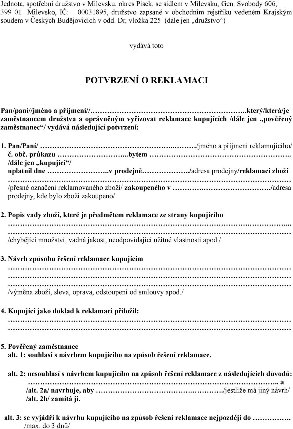 Dr, vložka 225 (dále jen družstvo ) vydává toto POTVRZENÍ O REKLAMACI Pan/paní//jméno a příjmení//.