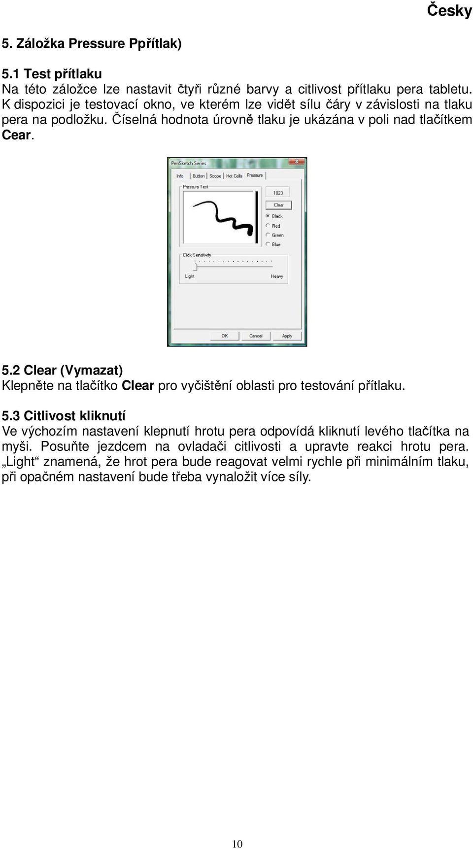 2 Clear (Vymazat) Klepněte na tlačítko Clear pro vyčištění oblasti pro testování přítlaku. 5.