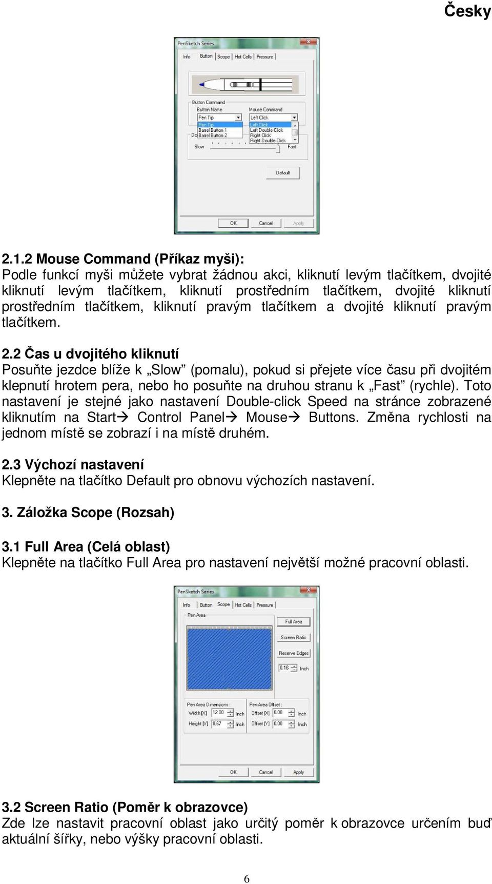 2 Čas u dvojitého kliknutí Posuňte jezdce blíže k Slow (pomalu), pokud si přejete více času při dvojitém klepnutí hrotem pera, nebo ho posuňte na druhou stranu k Fast (rychle).