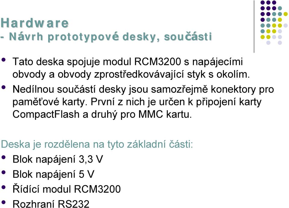 Nedílnou souč á stí desky jsou samozřejmě konektory pro pamě ťové karty.