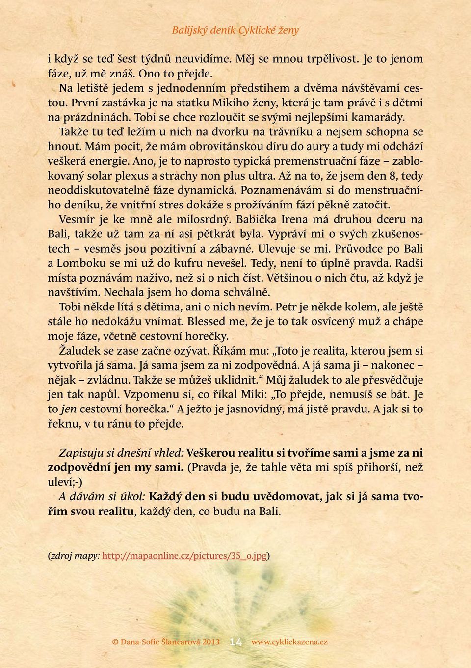 Takže tu teď ležím u nich na dvorku na trávníku a nejsem schopna se hnout. Mám pocit, že mám obrovitánskou díru do aury a tudy mi odchází veškerá energie.