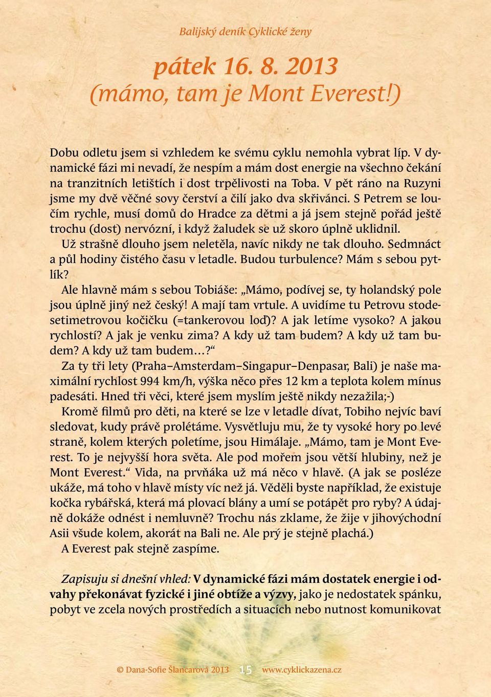 V pět ráno na Ruzyni jsme my dvě věčné sovy čerství a čilí jako dva skřivánci.