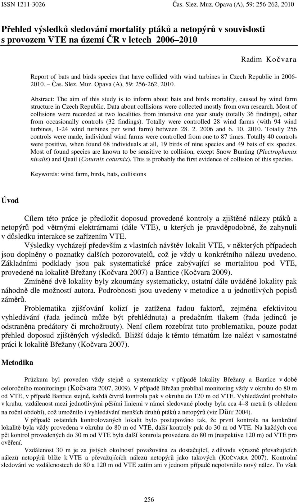 collided with wind turbines in Czech Republic in 2006-2010. Čas. Slez. Muz. Opava (A), 59: 256-262, 2010.
