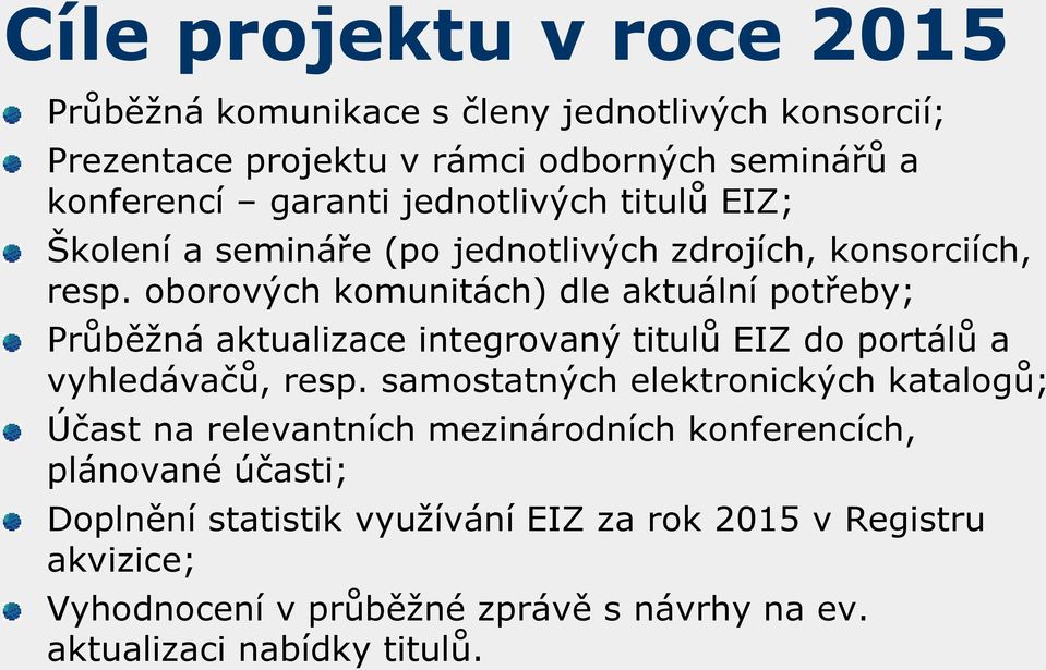 oborových komunitách) dle aktuální potřeby; Průběžná aktualizace integrovaný titulů EIZ do portálů a vyhledávačů, resp.