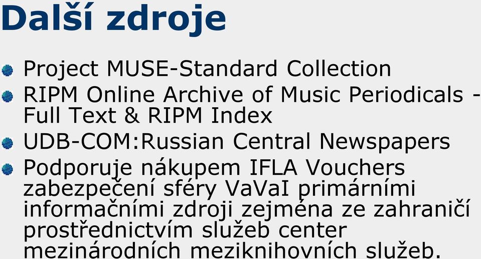 Podporuje nákupem IFLA Vouchers zabezpečení sféry VaVaI primárními informačními