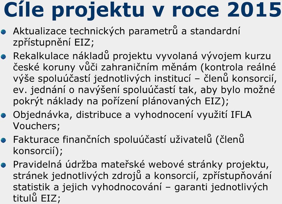 jednání o navýšení spoluúčastí tak, aby bylo možné pokrýt náklady na pořízení plánovaných EIZ); Objednávka, distribuce a vyhodnocení využití IFLA Vouchers;