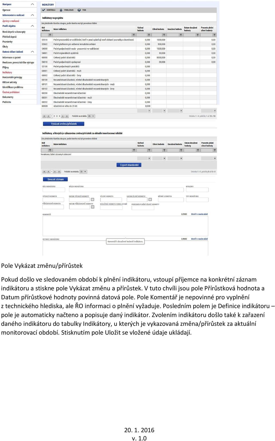 Pole Komentář je nepovinné pro vyplnění z technického hlediska, ale ŘO informaci o plnění vyžaduje.