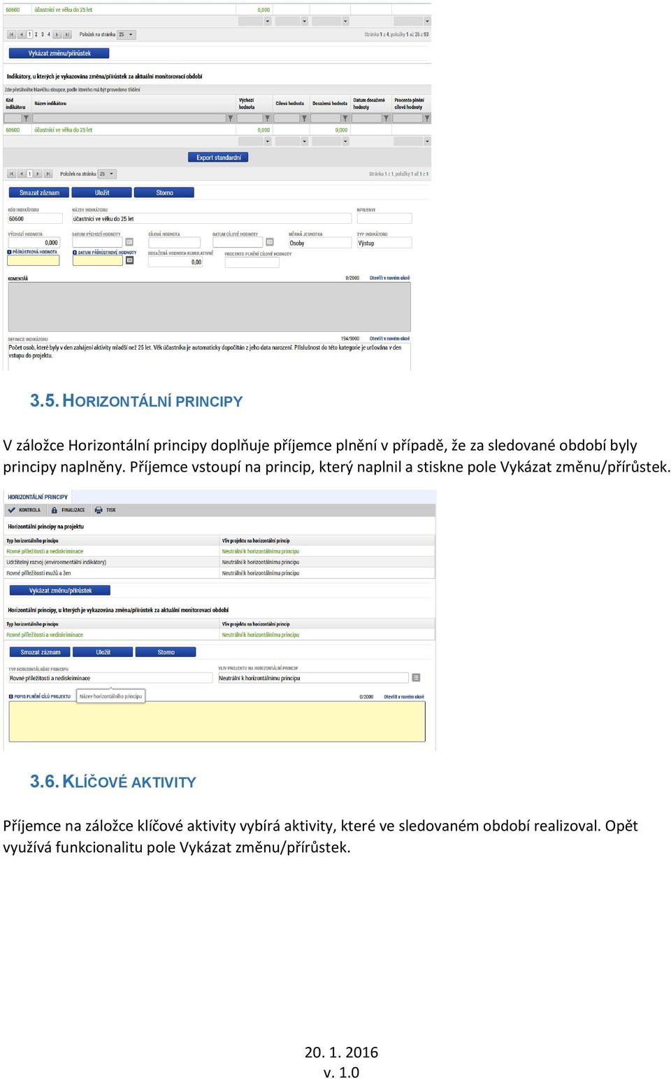 Příjemce vstoupí na princip, který naplnil a stiskne pole Vykázat změnu/přírůstek. 3.6.