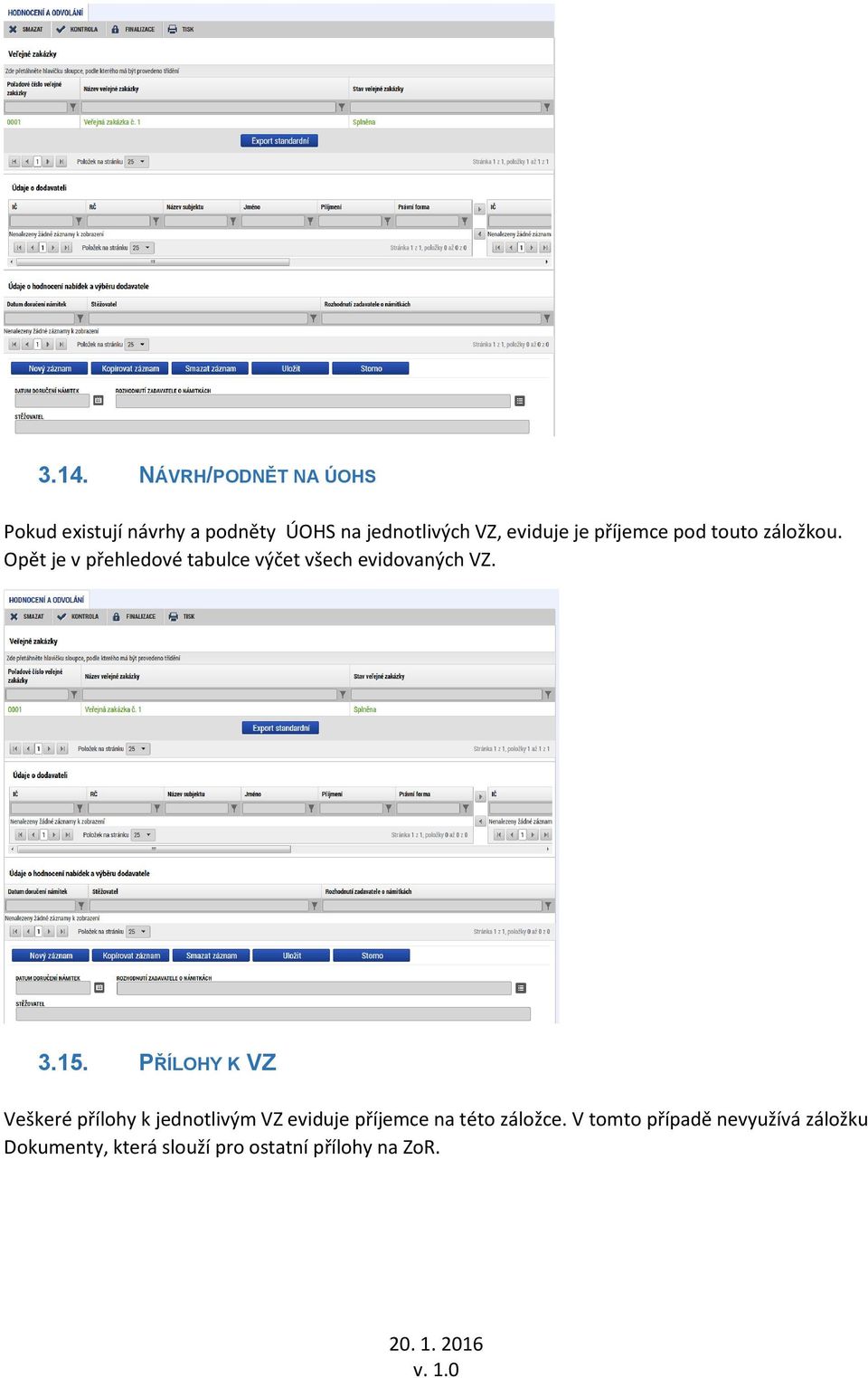 Opět je v přehledové tabulce výčet všech evidovaných VZ. 3.15.