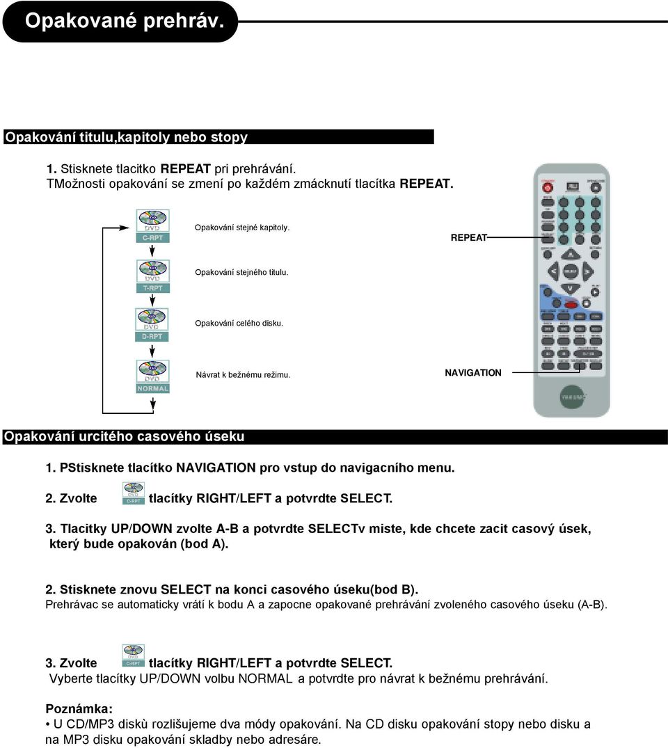 Zvolte tlacítky RIGHT/LEFT a potvrdte SELECT. 3. Tlacitky UP/DOWN zvolte A-B a potvrdte SELECTv miste, kde chcete zacit casový úsek, který bude opakován (bod A). 2.