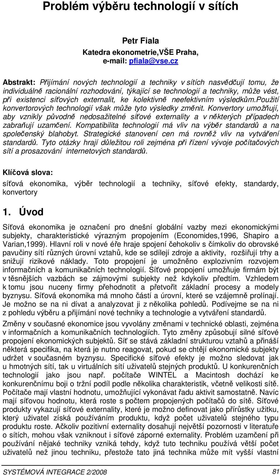 kolektivně neefektivním výledkům.použití konvertorových technologií však může tyto výledky změnit.