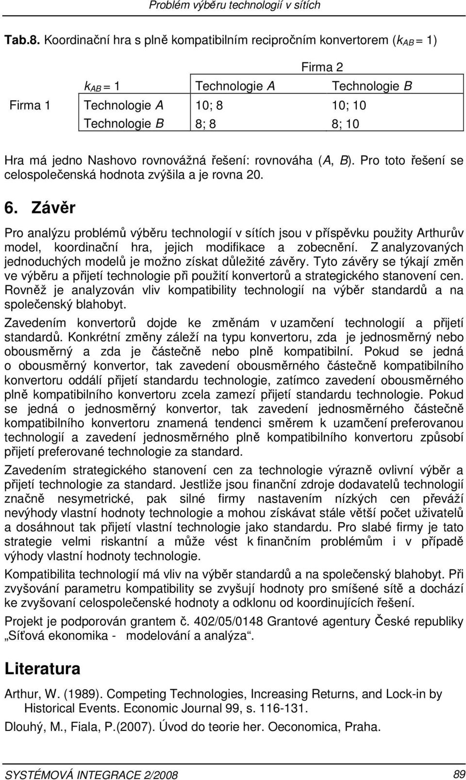 Pro toto řešení e celopolečenká hodnota zvýšila a je rovna 20. 6.