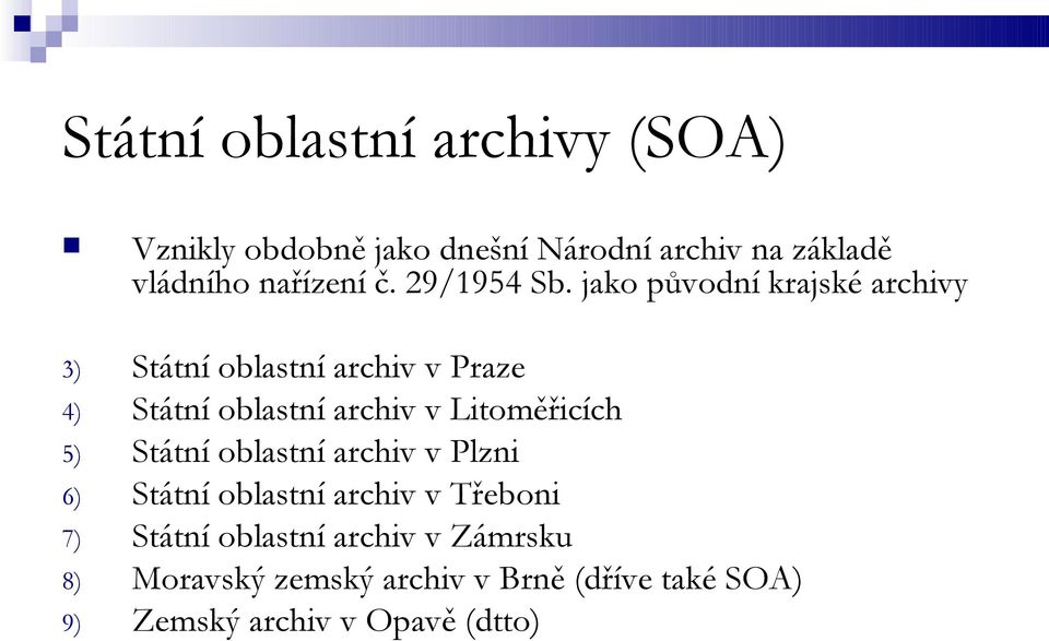 jako původní krajské archivy 3) Státní oblastní archiv v Praze Státní oblastní archiv v Litoměřicích