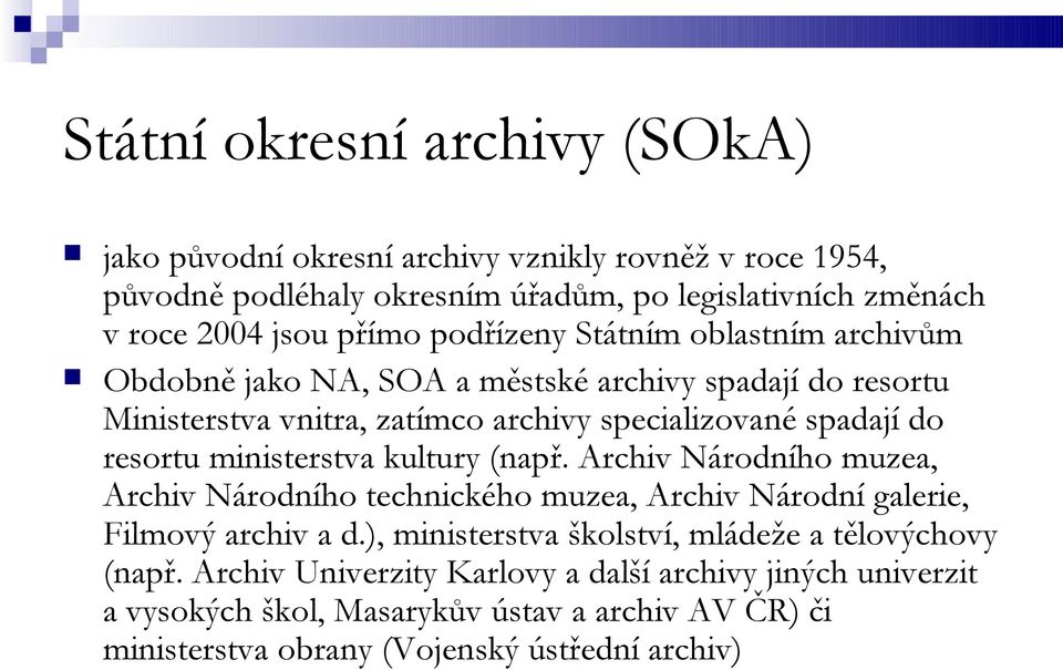 resortu ministerstva kultury (např. Archiv Národního muzea, Archiv Národního technického muzea, Archiv Národní galerie, Filmový archiv a d.