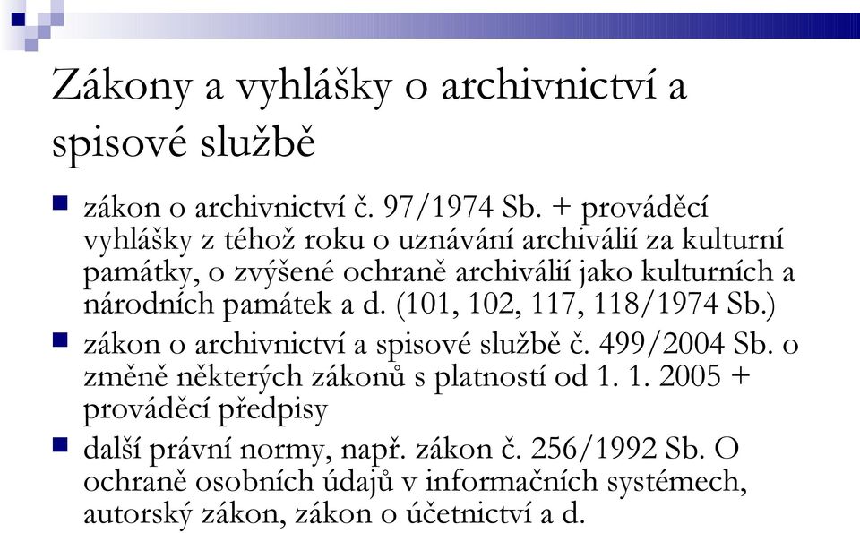 národních památek a d. (101, 102, 117, 118/1974 Sb.) zákon o archivnictví a spisové službě č. 499/2004 Sb.