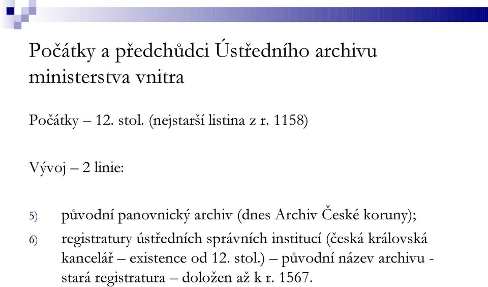 1158) Vývoj 2 linie: 5) 6) původní panovnický archiv (dnes Archiv České koruny);