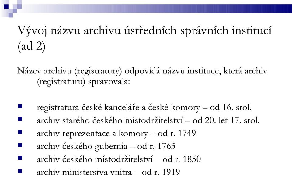 archiv starého českého místodržitelství od 20. let 17. stol. archiv reprezentace a komory od r.