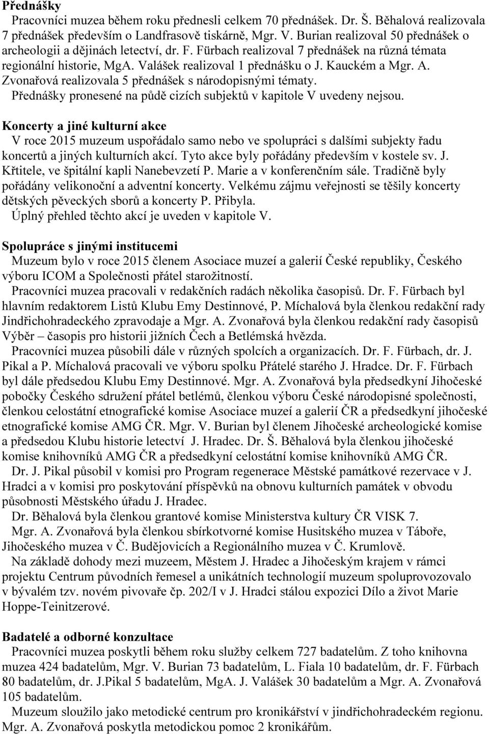 Zvonařová realizovala 5 přednášek s národopisnými tématy. Přednášky pronesené na půdě cizích subjektů v kapitole V uvedeny nejsou.