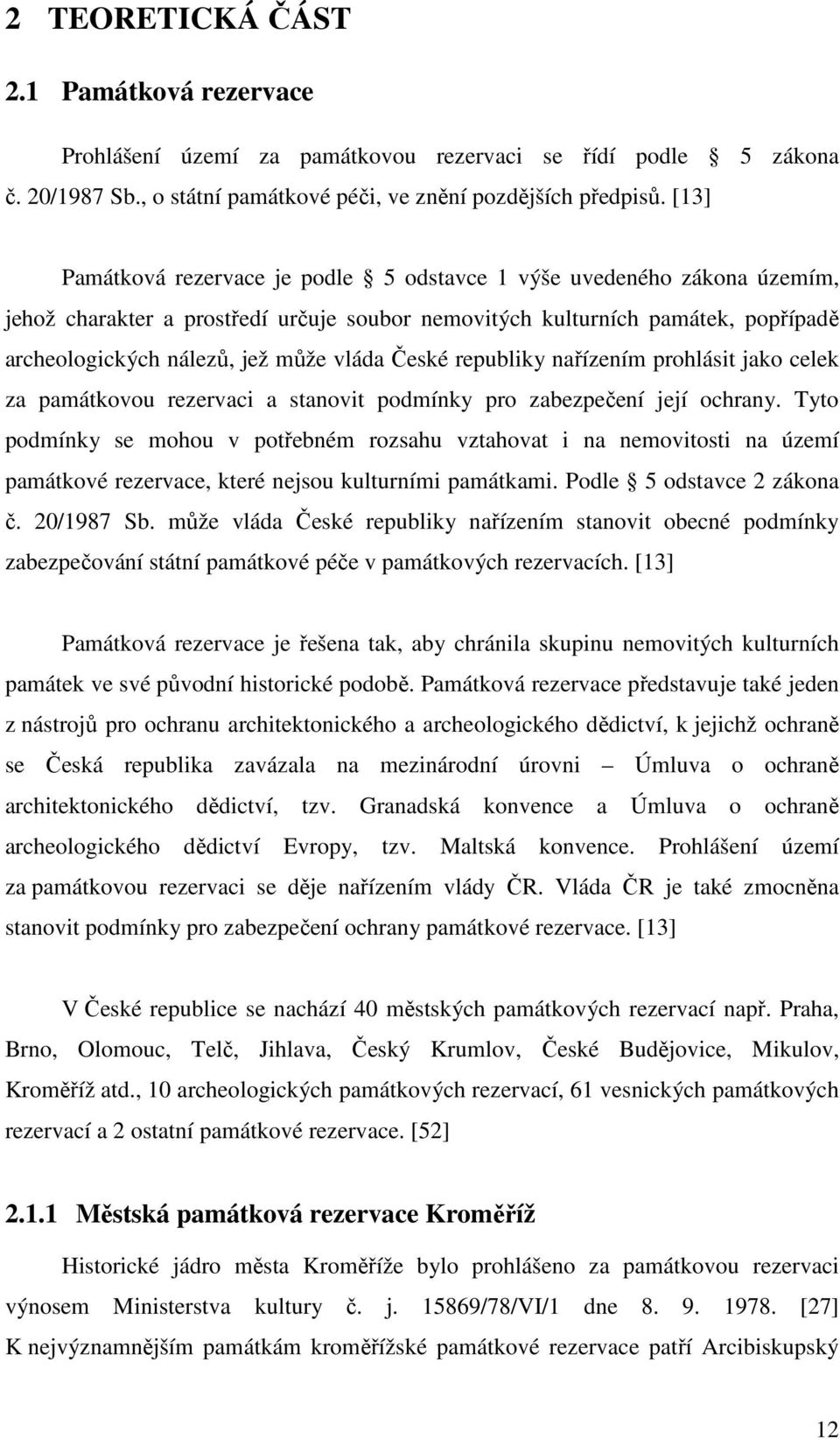 České republiky nařízením prohlásit jako celek za památkovou rezervaci a stanovit podmínky pro zabezpečení její ochrany.