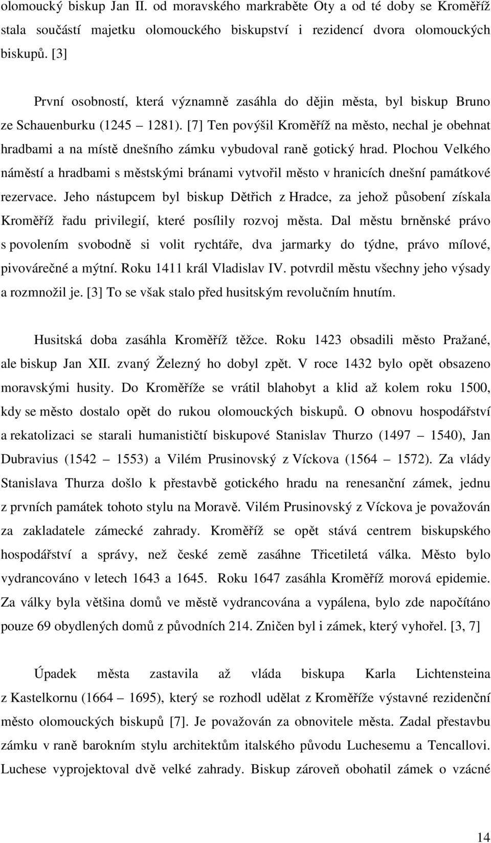 [7] Ten povýšil Kroměříž na město, nechal je obehnat hradbami a na místě dnešního zámku vybudoval raně gotický hrad.