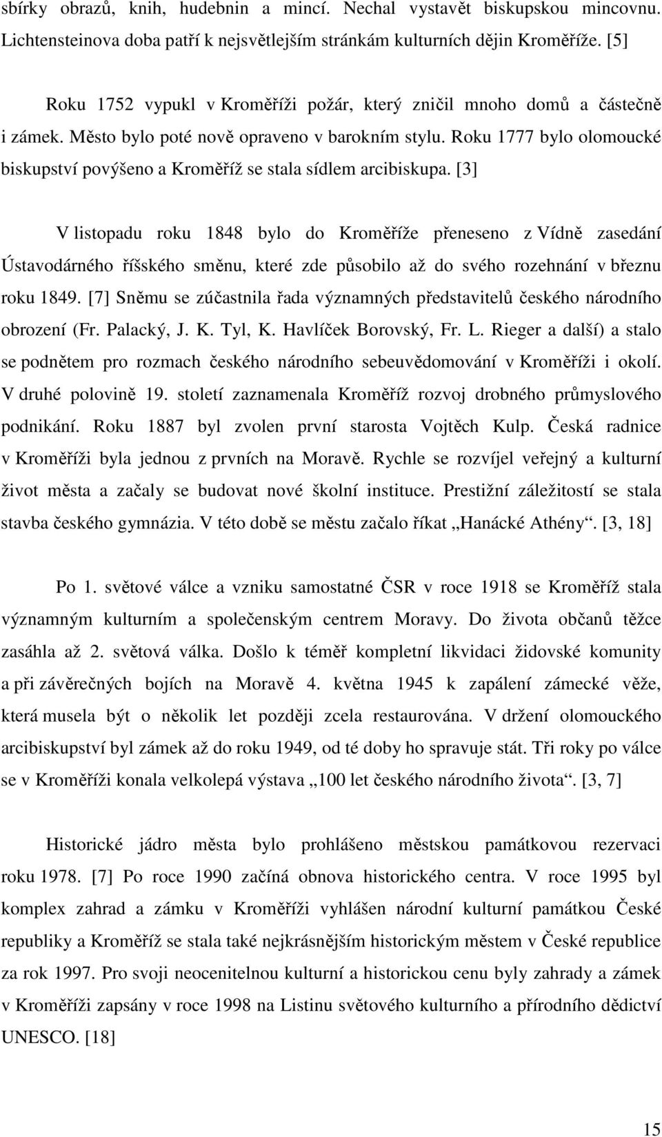 Roku 1777 bylo olomoucké biskupství povýšeno a Kroměříž se stala sídlem arcibiskupa.
