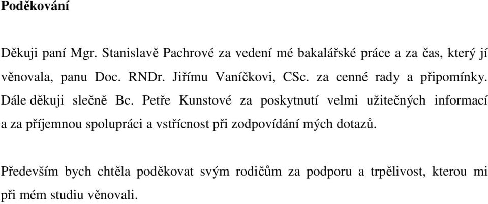 Jiřímu Vaníčkovi, CSc. za cenné rady a připomínky. Dále děkuji slečně Bc.