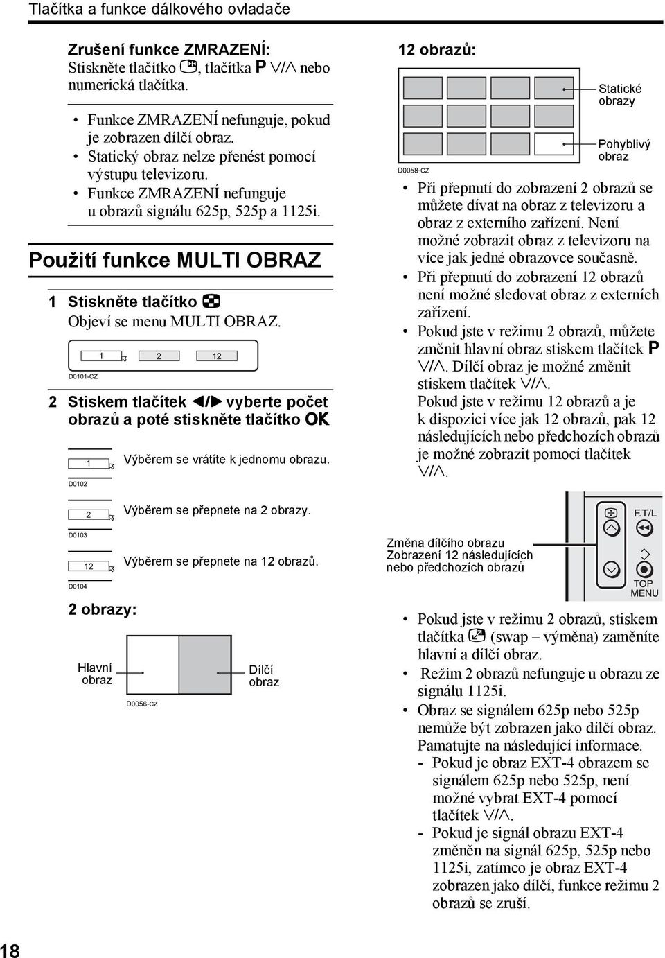 2 Stiskem tlačítek 5 vyberte počet obrazů a poté stiskněte tlačítko a Výběrem se vrátíte k jednomu obrazu.